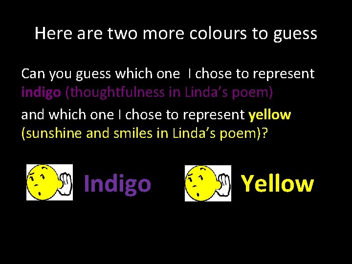 Here are two more colours to guess Can you guess which one I chose