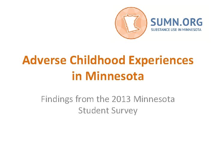 Adverse Childhood Experiences in Minnesota Findings from the 2013 Minnesota Student Survey 