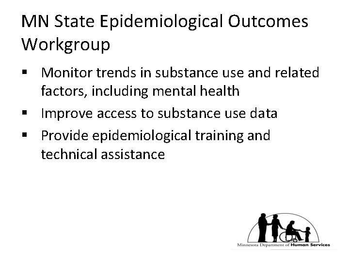 MN State Epidemiological Outcomes Workgroup § Monitor trends in substance use and related factors,