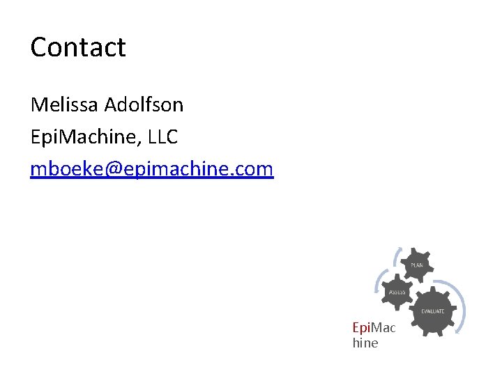 Contact Melissa Adolfson Epi. Machine, LLC mboeke@epimachine. com Epi. Mac hine 