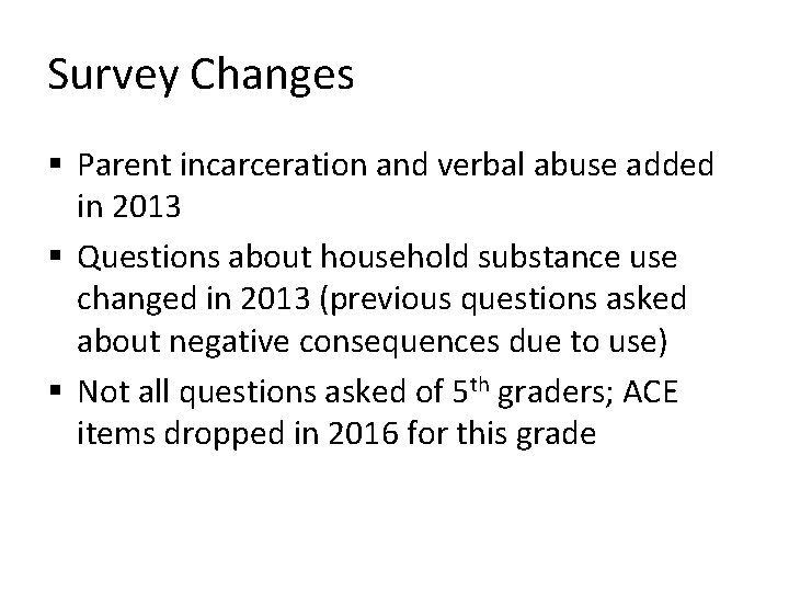 Survey Changes § Parent incarceration and verbal abuse added in 2013 § Questions about