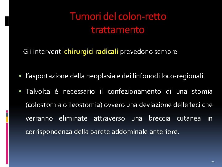 Tumori del colon-retto trattamento Gli interventi chirurgici radicali prevedono sempre • l’asportazione della neoplasia