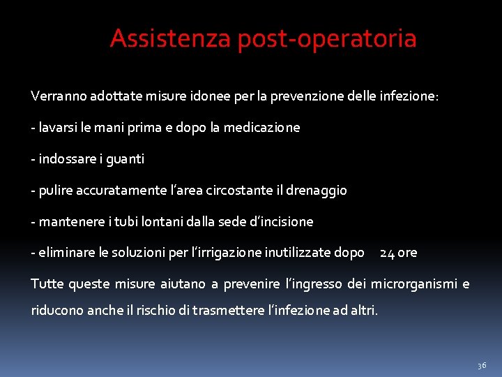 Assistenza post-operatoria Verranno adottate misure idonee per la prevenzione delle infezione: - lavarsi le