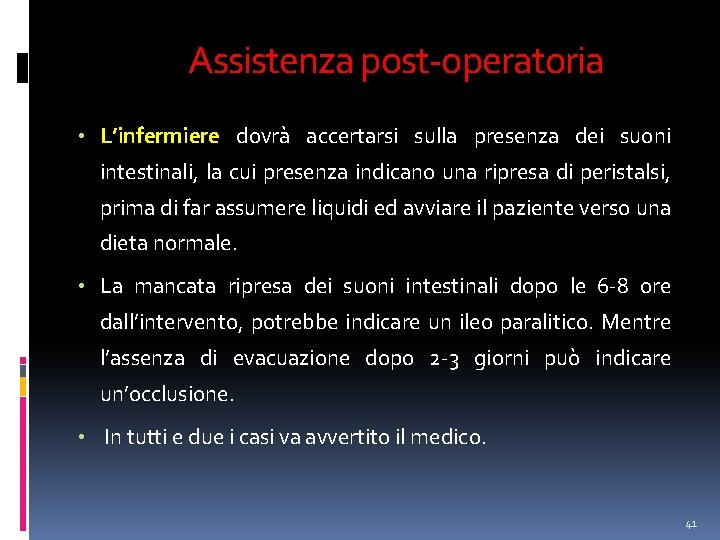 Assistenza post-operatoria • L’infermiere dovrà accertarsi sulla presenza dei suoni intestinali, la cui presenza