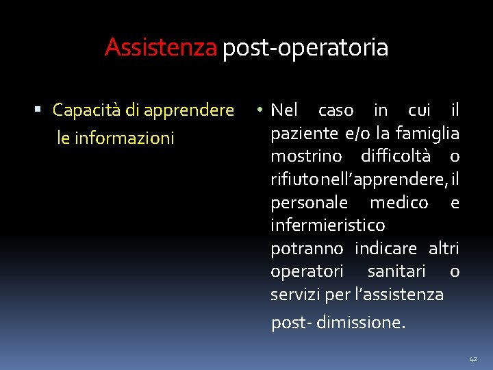 Assistenza post-operatoria Capacità di apprendere • Nel caso in cui il paziente e/o la