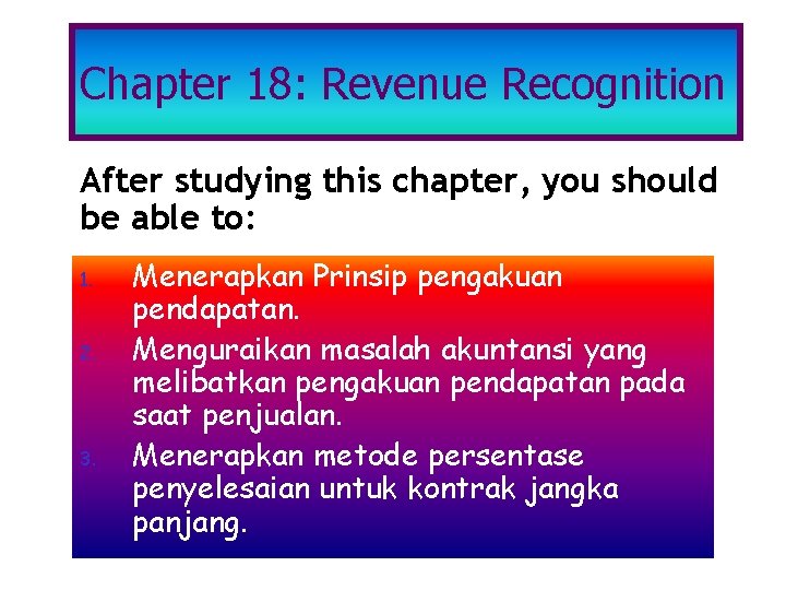 Chapter 18: Revenue Recognition After studying this chapter, you should be able to: 1.