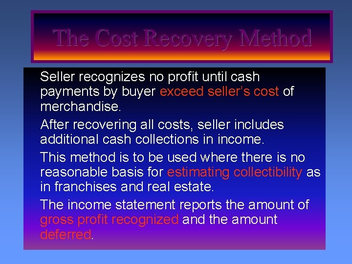 The Cost Recovery Method Seller recognizes no profit until cash payments by buyer exceed