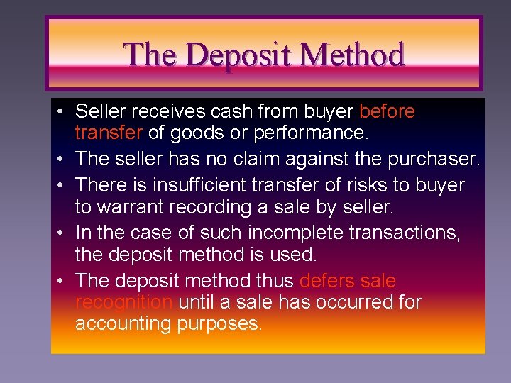 The Deposit Method • Seller receives cash from buyer before transfer of goods or