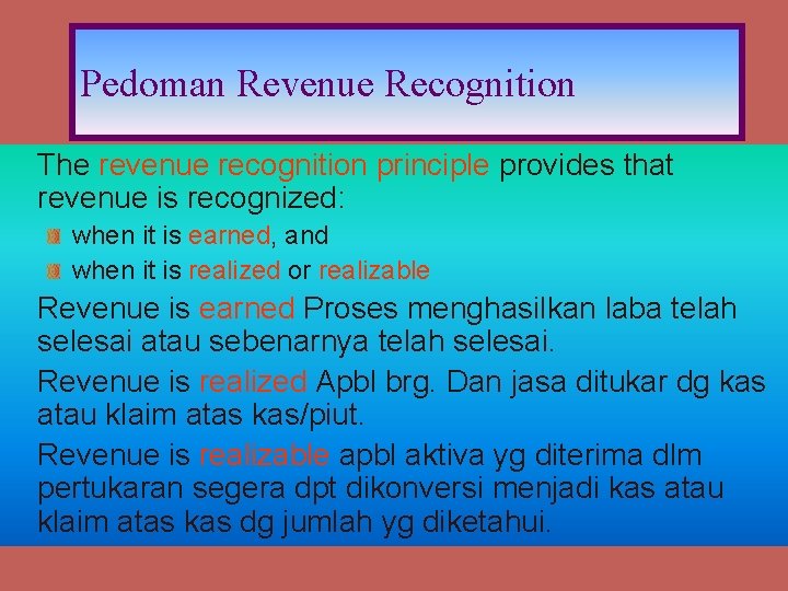 Pedoman Revenue Recognition The revenue recognition principle provides that revenue is recognized: when it