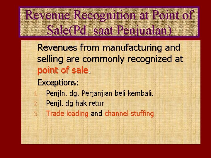 Revenue Recognition at Point of Sale(Pd. saat Penjualan) Revenues from manufacturing and selling are