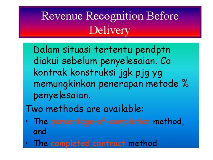 Revenue Recognition Before Delivery Dalam situasi tertentu pendptn diakui sebelum penyelesaian. Co kontrak konstruksi