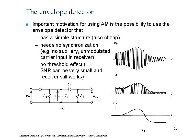 The envelope detector n Important motivation for using AM is the possibility to use
