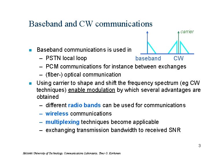 Baseband CW communications carrier n n Baseband communications is used in – PSTN local