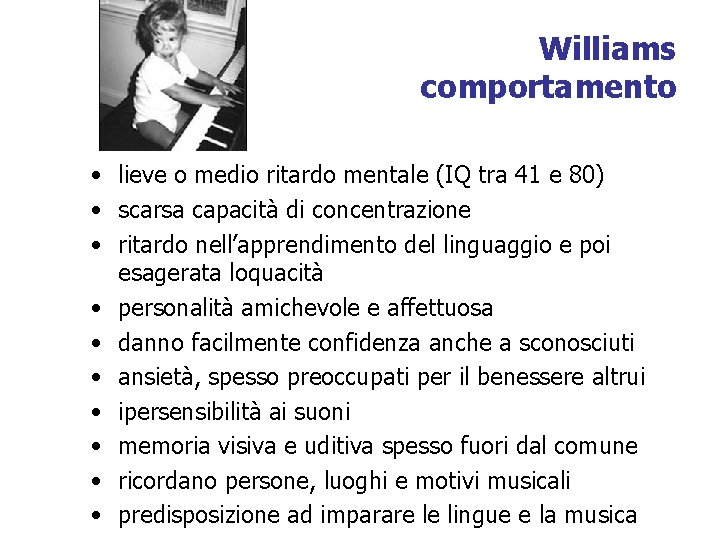 Williams comportamento • lieve o medio ritardo mentale (IQ tra 41 e 80) •