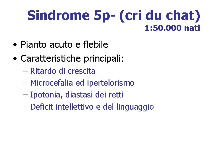 Sindrome 5 p- (cri du chat) 1: 50. 000 nati • Pianto acuto e