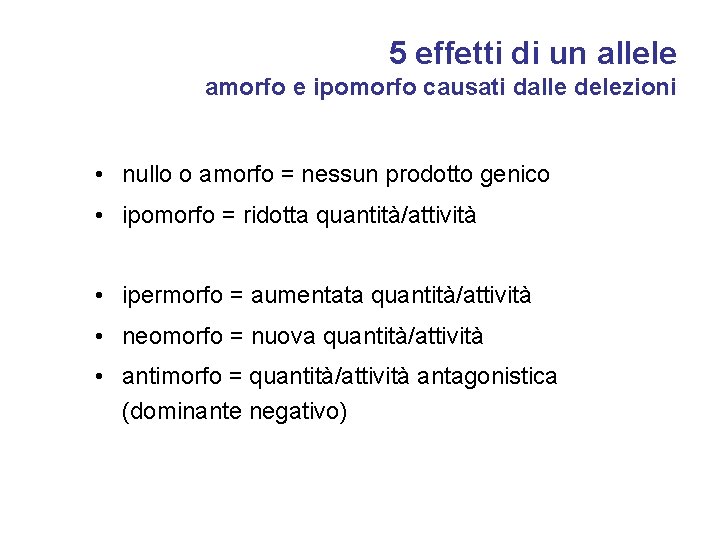 5 effetti di un allele amorfo e ipomorfo causati dalle delezioni • nullo o