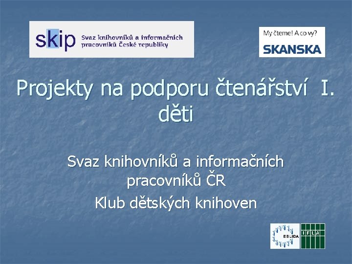 Projekty na podporu čtenářství I. děti Svaz knihovníků a informačních pracovníků ČR Klub dětských