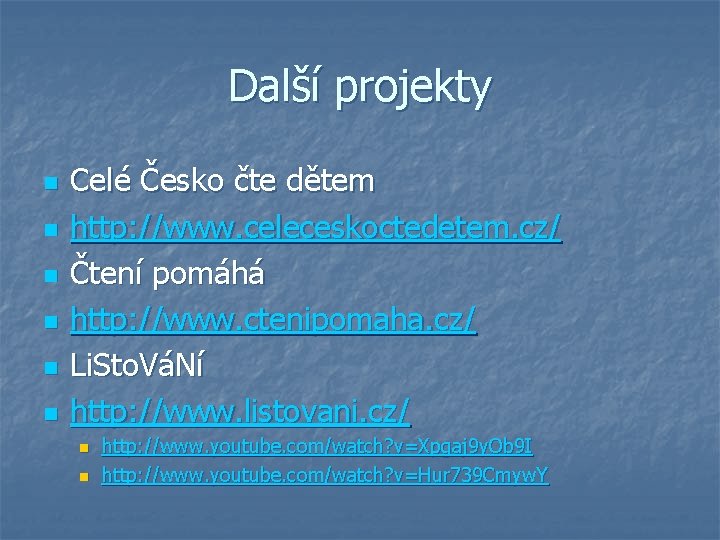 Další projekty n n n Celé Česko čte dětem http: //www. celeceskoctedetem. cz/ Čtení