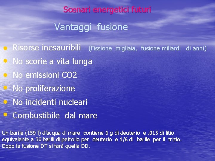 Scenari energetici futuri Vantaggi fusione Risorse inesauribili (Fissione migliaia, fusione miliardi di anni) No Scenari energetici futuri Vantaggi fusione Risorse inesauribili (Fissione migliaia, fusione miliardi di anni) No