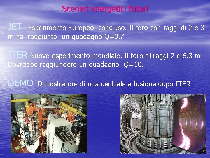 Scenari energetici futuri. JET Esperimento Europeo concluso. Il toro con raggi di 2 e Scenari energetici futuri. JET Esperimento Europeo concluso. Il toro con raggi di 2 e