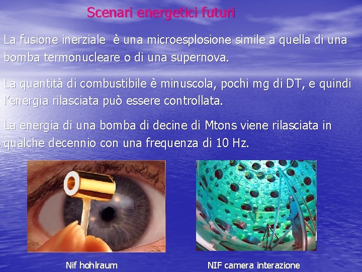Scenari energetici futuri La fusione inerziale è una microesplosione simile a quella di una Scenari energetici futuri La fusione inerziale è una microesplosione simile a quella di una