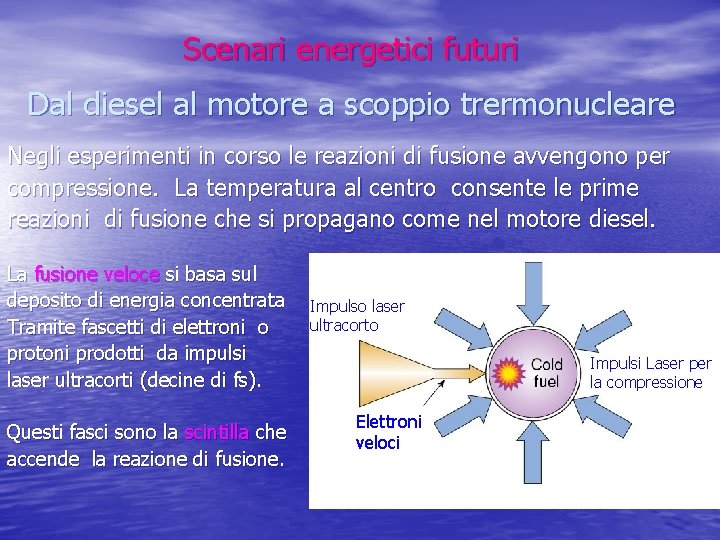 Scenari energetici futuri Dal diesel al motore a scoppio trermonucleare Negli esperimenti in corso Scenari energetici futuri Dal diesel al motore a scoppio trermonucleare Negli esperimenti in corso
