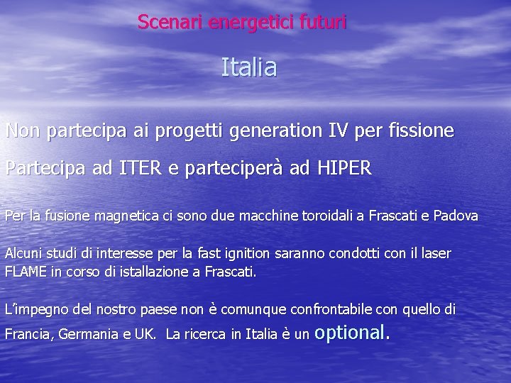 Scenari energetici futuri Italia Non partecipa ai progetti generation IV per fissione Partecipa ad Scenari energetici futuri Italia Non partecipa ai progetti generation IV per fissione Partecipa ad