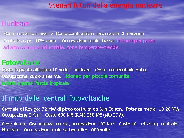 Scenari futuri della energia nucleare Nucleare Costo impianto rilevante. Costo combustibile trascurabile 0. 3% Scenari futuri della energia nucleare Nucleare Costo impianto rilevante. Costo combustibile trascurabile 0. 3%