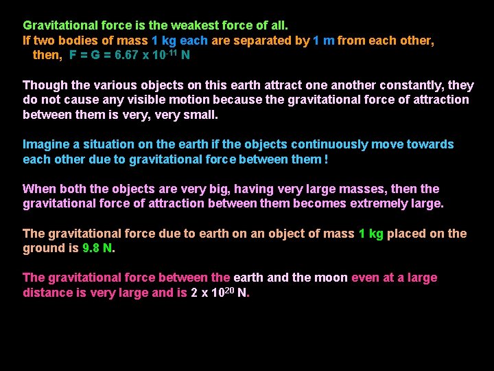 Gravitational force is the weakest force of all. If two bodies of mass 1