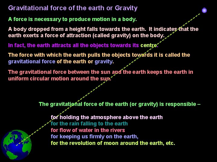 Gravitational force of the earth or Gravity A force is necessary to produce motion