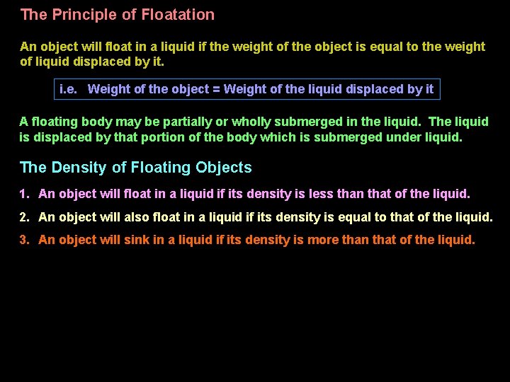 The Principle of Floatation An object will float in a liquid if the weight