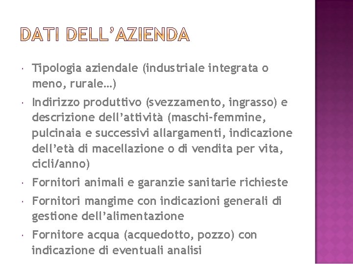  Tipologia aziendale (industriale integrata o meno, rurale…) Indirizzo produttivo (svezzamento, ingrasso) e descrizione