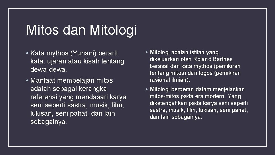 Mitos dan Mitologi • Kata mythos (Yunani) berarti kata, ujaran atau kisah tentang dewa-dewa.