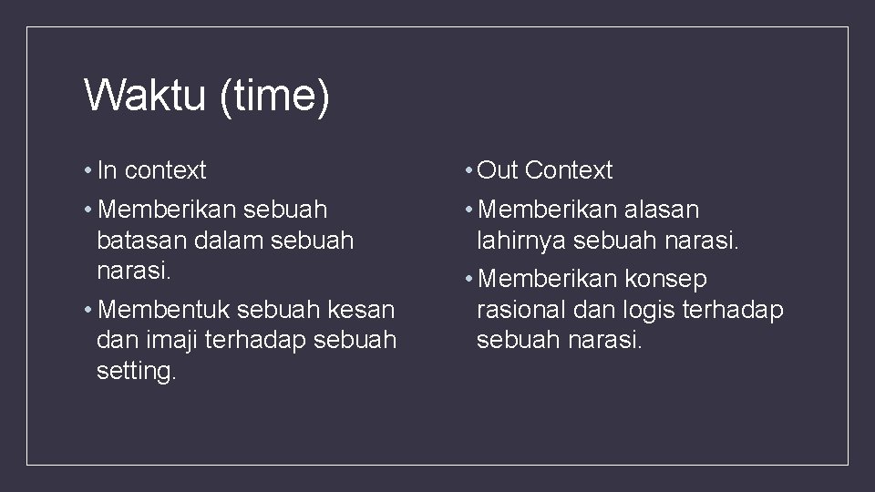 Waktu (time) • In context • Memberikan sebuah batasan dalam sebuah narasi. • Membentuk