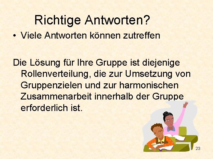 Richtige Antworten? • Viele Antworten können zutreffen Die Lösung für Ihre Gruppe ist diejenige