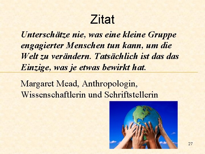 Zitat Unterschätze nie, was eine kleine Gruppe engagierter Menschen tun kann, um die Welt