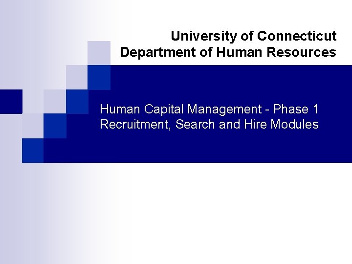 University of Connecticut Department of Human Resources Human Capital Management - Phase 1 Recruitment,