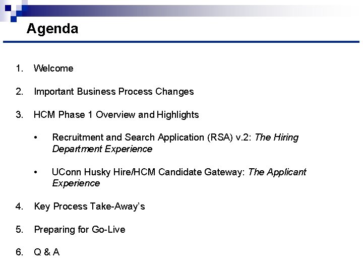 Agenda 1. Welcome 2. Important Business Process Changes 3. HCM Phase 1 Overview and
