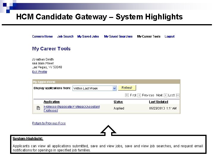 HCM Candidate Gateway – System Highlights System Highlight: Applicants can view all applications submitted,