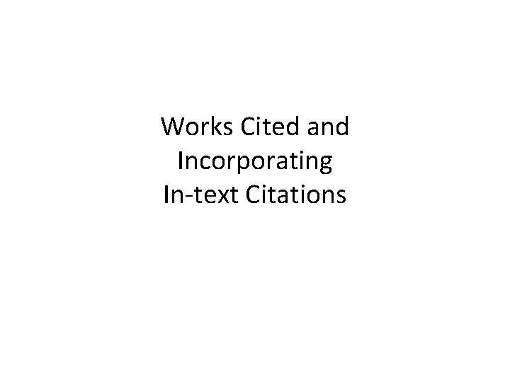 Works Cited and Incorporating In-text Citations 