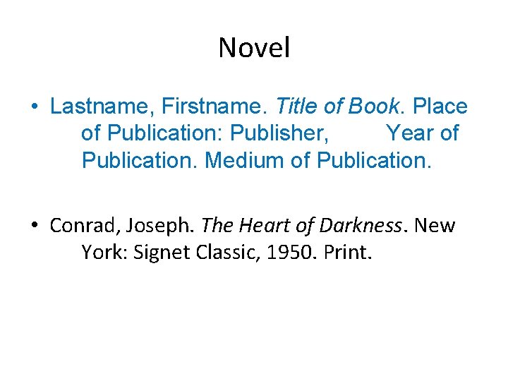 Novel • Lastname, Firstname. Title of Book. Place of Publication: Publisher, Year of Publication.