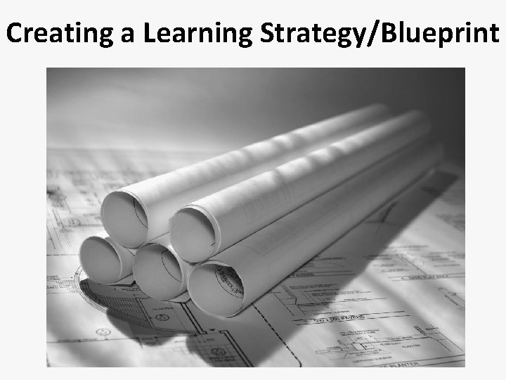 Creating a Learning Strategy/Blueprint 
