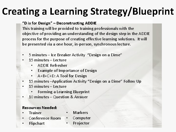 Creating a Learning Strategy/Blueprint “D is for Design” – Deconstructing ADDIE This training will