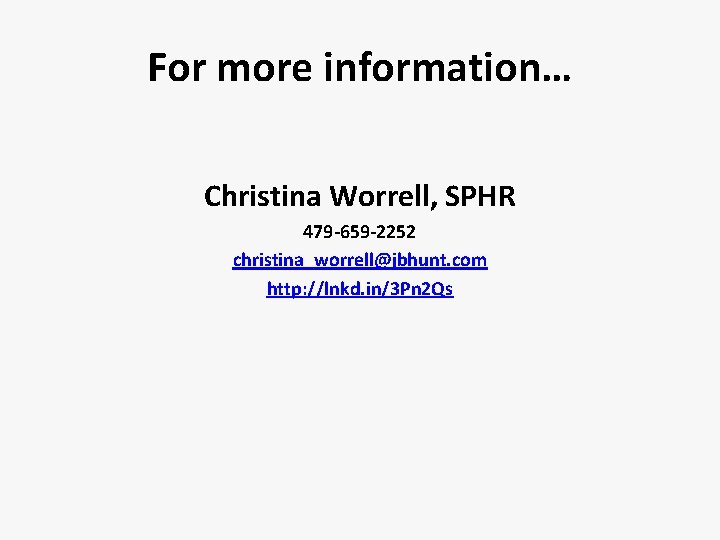 For more information… Christina Worrell, SPHR 479 -659 -2252 christina_worrell@jbhunt. com http: //lnkd. in/3