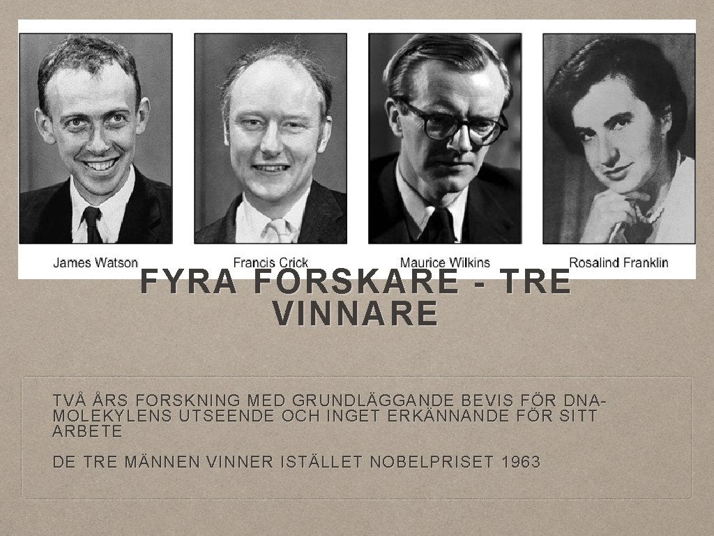 FYRA FORSKARE - TRE VINNARE TVÅ ÅRS FORSKNING MED GRUNDLÄGGANDE BEVIS FÖR DNAMOLEKYLENS UTSEENDE