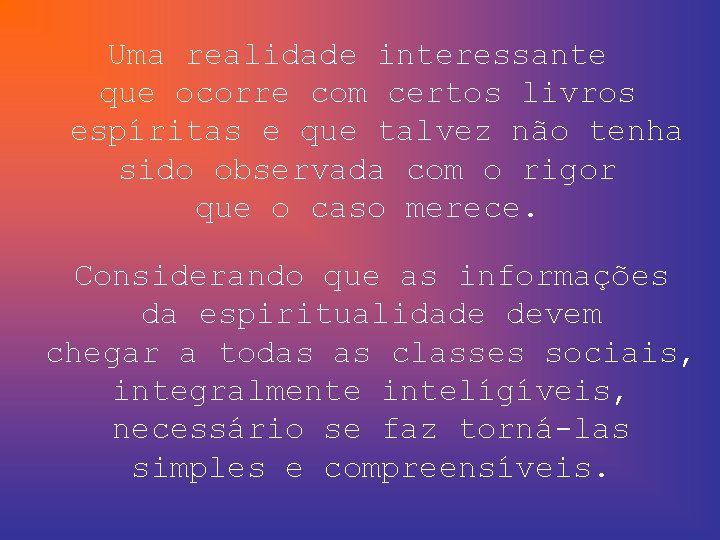 Uma realidade interessante que ocorre com certos livros espíritas e que talvez não tenha