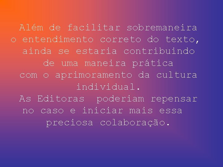 Além de facilitar sobremaneira o entendimento correto do texto, ainda se estaria contribuindo de