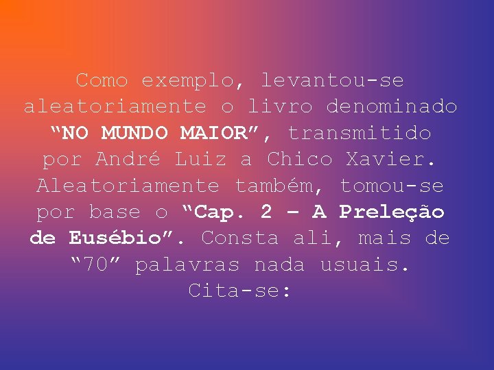 Como exemplo, levantou-se aleatoriamente o livro denominado “NO MUNDO MAIOR”, transmitido por André Luiz