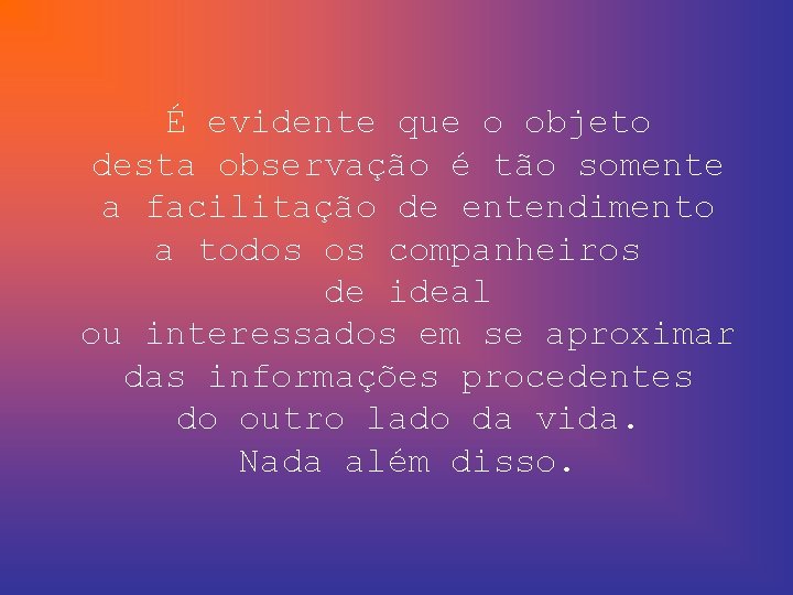 É evidente que o objeto desta observação é tão somente a facilitação de entendimento