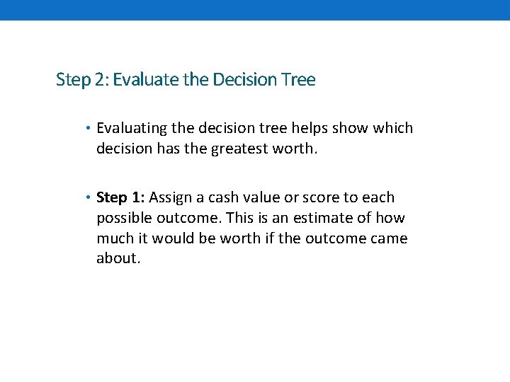 Step 2: Evaluate the Decision Tree • Evaluating the decision tree helps show which
